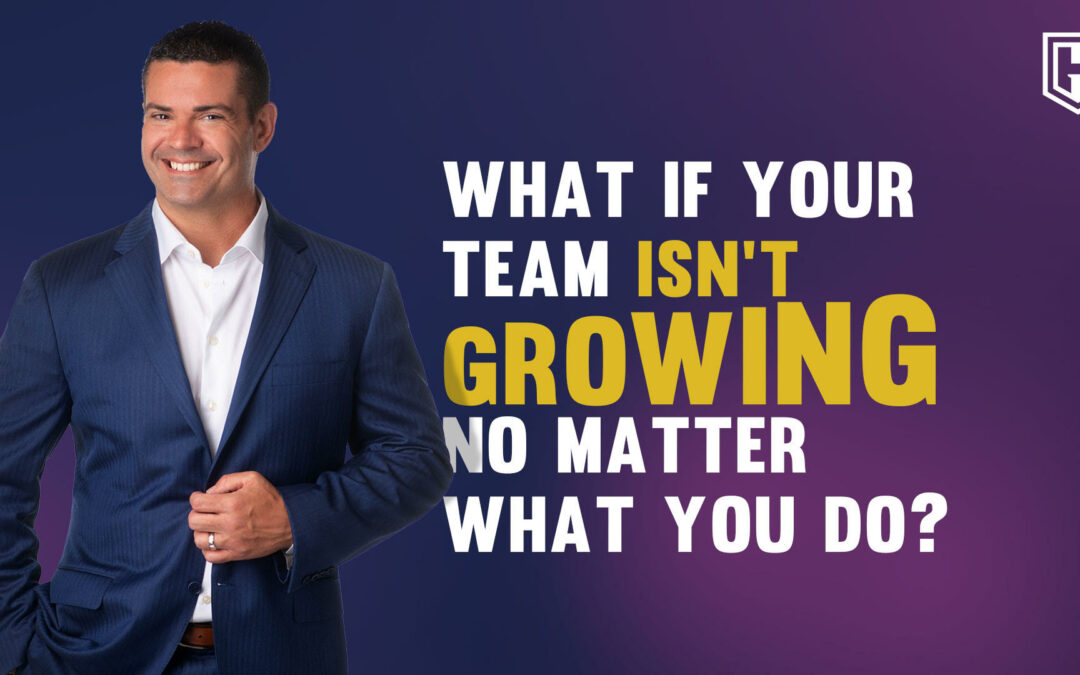 What If Your Team Isn’t Growing No Matter What You Do